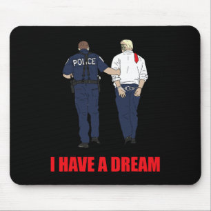 Anti Trump I Have A Dream Police Arrest Trump Poli Mouse Pad