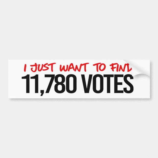 Anti-Trump - I just want to find 11,780 Votes Bumper Sticker (Front)