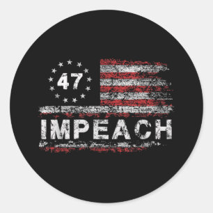 Anti Trump Impeach 47 Trump 47th President Us Flag Classic Round Sticker