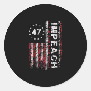 Anti Trump Impeach 47 Trump 47th President Us Flag Classic Round Sticker