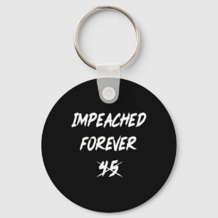 Anti-trump Impeached Forever 45 Political Democrat Key Ring