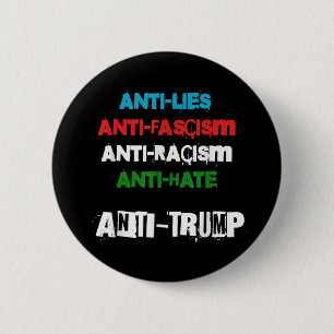 Anti Trump Lies Fascism Racism And Hate Trump 86 4 6 Cm Round Badge