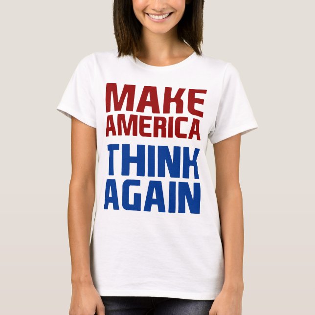 Anti Trump Make America Think Again T-Shirt (Front)