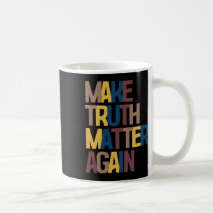 Anti-trump - Make Truth Problem Again Coffee Mug