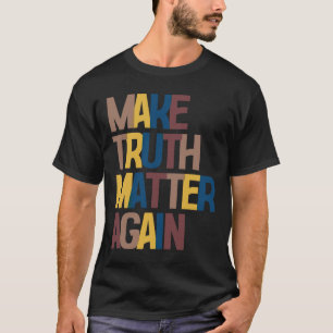 Anti-trump - Make Truth Problem Again  T-Shirt