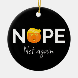 Anti-Trump - Nope, Not Again Halloween Edition I Ceramic Ornament