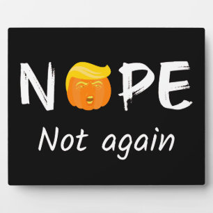 Anti-Trump - Nope, Not Again Halloween Edition II Plaque