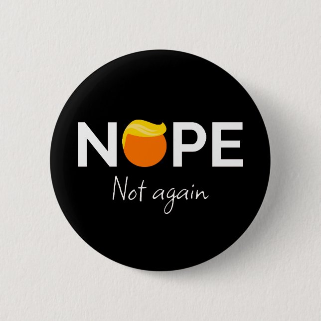 Anti-Trump - Nope, Not Again I 6 Cm Round Badge (Front)