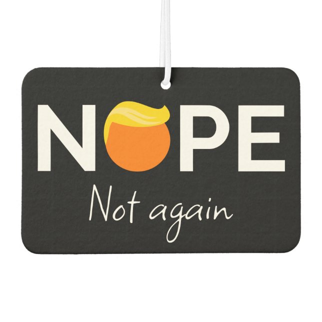  Anti-Trump - Nope, Not Again I Car Air Freshener (Front)