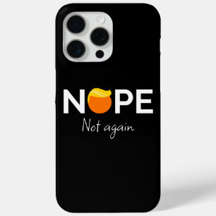 Anti-Trump - Nope, Not Again I iPhone 15 Pro Max Case