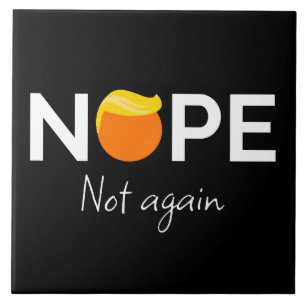 Anti-Trump - Nope, Not Again I Ceramic Tile