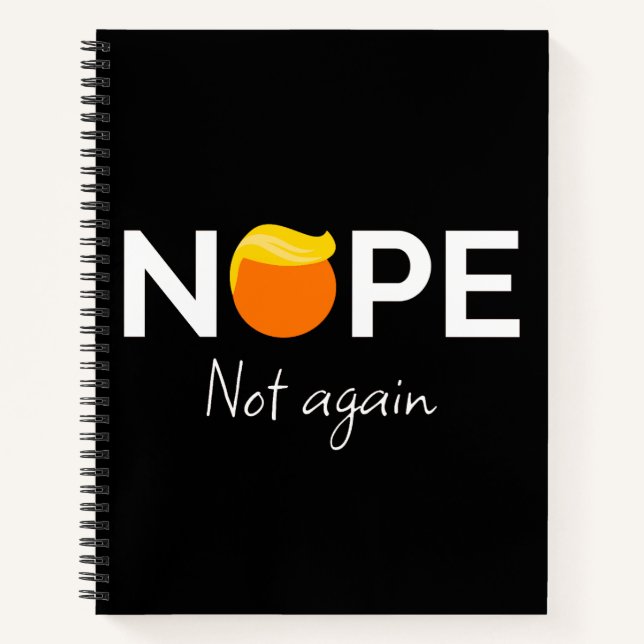 Anti-Trump - Nope, Not Again I Notebook (Front)