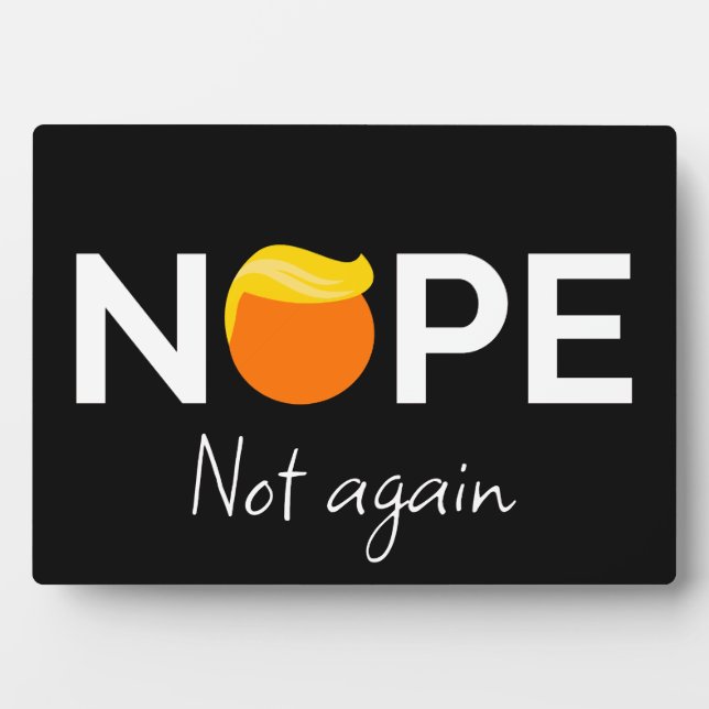 Anti-Trump - Nope, Not Again I Plaque (Front)