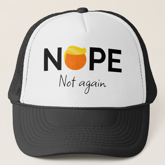 Anti-Trump - Nope, Not Again I Trucker Hat (Front)