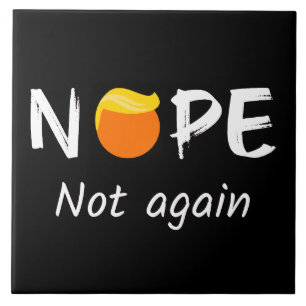 Anti-Trump - Nope, Not Again II Ceramic Tile
