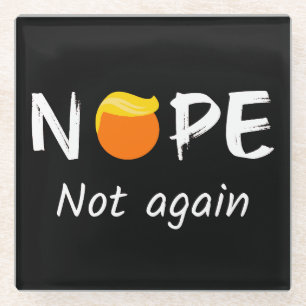 Anti-Trump - Nope, Not Again II Glass Coaster