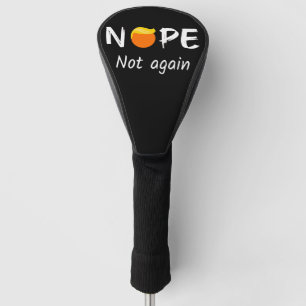 Anti-Trump - Nope, Not Again II Golf Head Cover