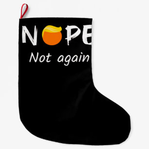 Anti-Trump - Nope, Not Again II Large Christmas Stocking