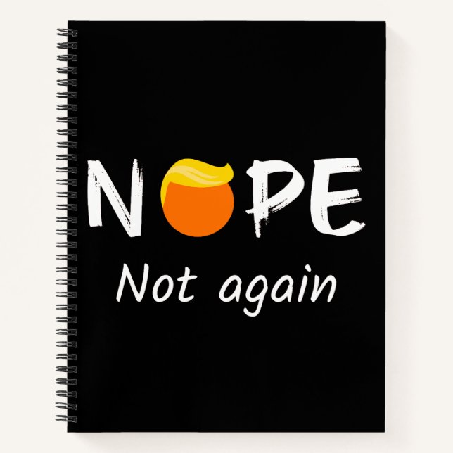 Anti-Trump - Nope, Not Again II Notebook (Front)