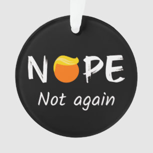 Anti-Trump - Nope, Not Again II Ornament