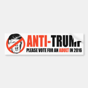 ANTI-TRUMP - Please vote for an Adult -.png Bumper Sticker