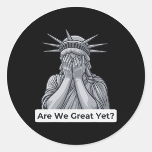 Anti-trump Political Are We Great Yet  Classic Round Sticker