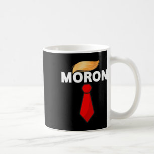 Anti-trump Protest Moron President Political Tee C Coffee Mug