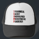 Anti Trump Resist Acrostic Trucker Hat<br><div class="desc">Anti Trump acrostic about the tyrant. Tyrannical Racist Unqualified,  Misogynistic,  Panderer. A resistance political design against Donald Trump. Resist with this funny liberal gift.</div>