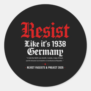 Anti-trump Resist It's Like 1938 Germany Activist  Classic Round Sticker