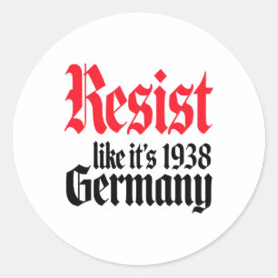 Anti-trump Resist It's Like Germany 1938 Activist  Classic Round Sticker