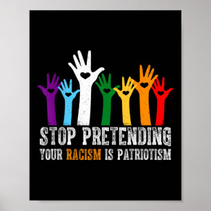 Anti Trump Shirt Stop Pretending Your Racism Is Poster