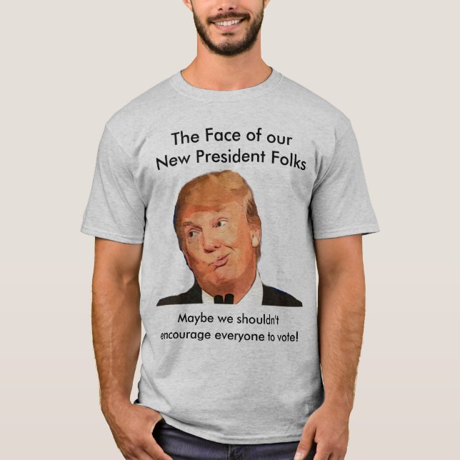 Anti Trump Shirt, The Face of the New President T-Shirt (Front)