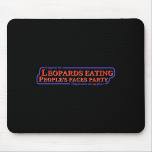 Anti-trump Support The Leopards Eating People's Fa Mouse Pad