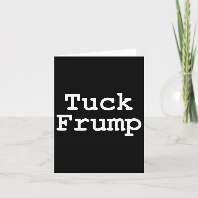 Anti Trump T Shirt Tuck Frump  Card (Front)