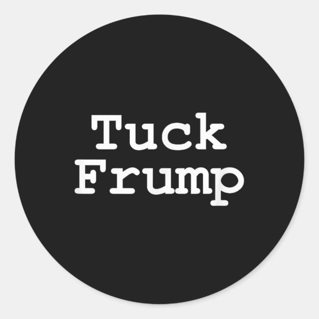 Anti Trump T Shirt Tuck Frump  Classic Round Sticker (Front)