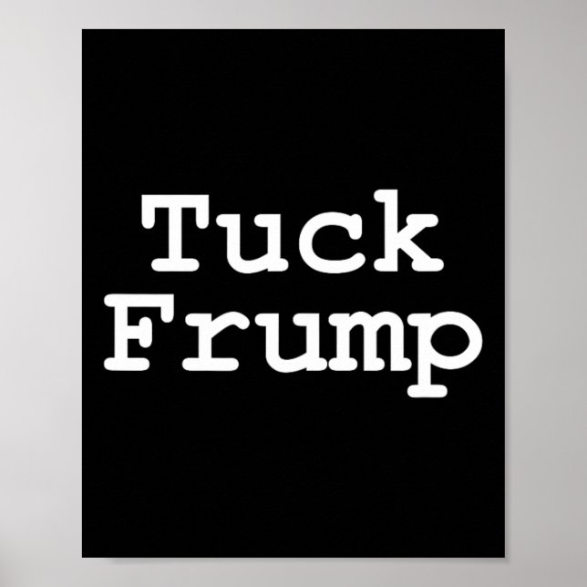Anti Trump T Shirt Tuck Frump  Poster (Front)