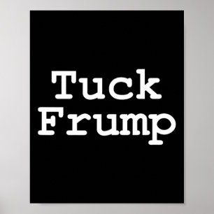 Anti Trump T Tuck Frump  Poster