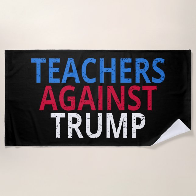 Anti-Trump - Teachers Against Trump Beach Towel (Front)