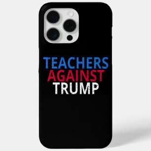 Anti-Trump - Teachers Against Trump iPhone 15 Pro Max Case