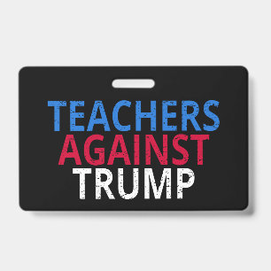 Anti-Trump - Teachers Against Trump ID Badge