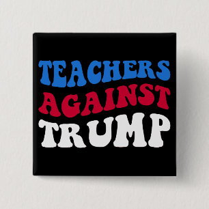 Anti-Trump - Teachers Against Trump II 15 Cm Square Badge
