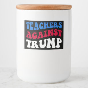Anti-Trump - Teachers Against Trump II Food Label