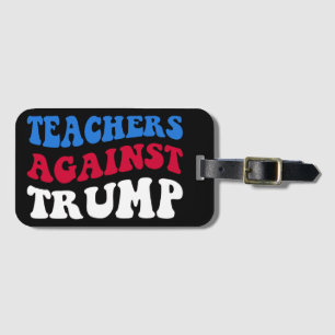 Anti-Trump - Teachers Against Trump II Luggage Tag