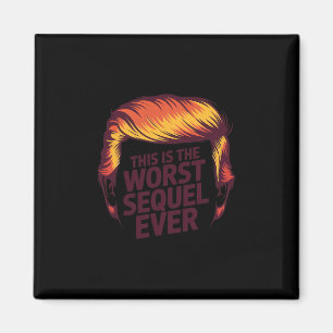 Anti-trump This Is The Worst Sequel Ever Trump Hai Magnet