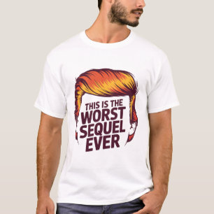 Anti-trump This Is The Worst Sequel Ever Trump Hai T-Shirt