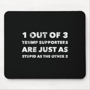 Anti-trump Trump Supporters Are Just Stupid Mouse Pad