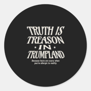 Anti Trump Truth Is Treason In Trumpland Grifter D Classic Round Sticker
