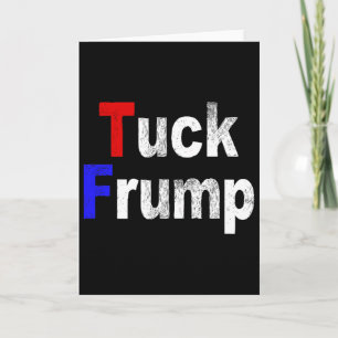 Anti Trump Tuck Frump Funny Political  Card