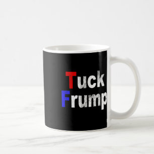 Anti Trump Tuck Frump Funny Political Coffee Mug