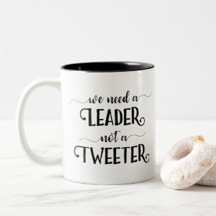 Anti-Trump We Need a Leader Not a Tweeter Funny Two-Tone Coffee Mug